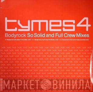 Tymes 4 - Bodyrock (So Solid & Full Crew Mixes)