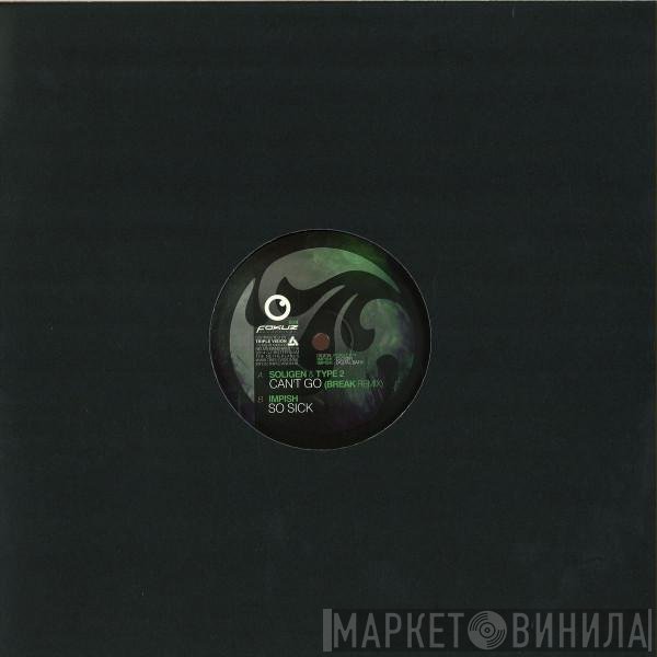 Type 2, Soligen, Roman Impish - Can't Go (Break Remix) / So Sick