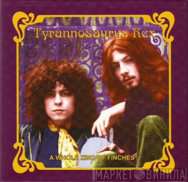 Tyrannosaurus Rex - A Whole Zinc Of Finches