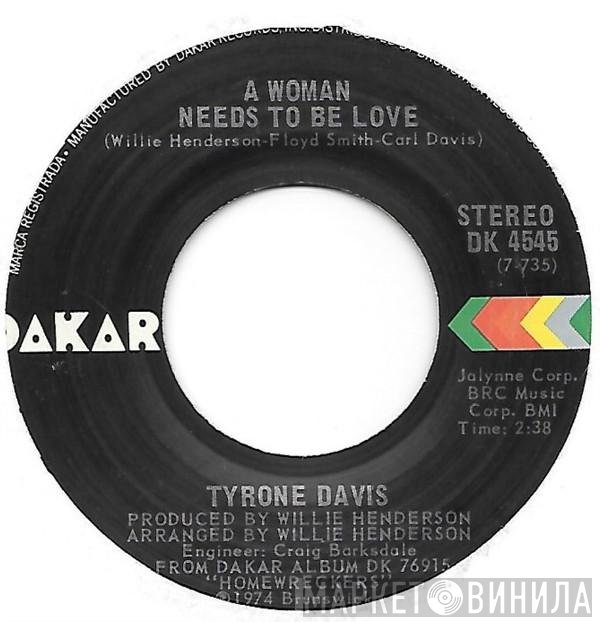 Tyrone Davis - A Woman Needs To Be Loved / Just Because Of You