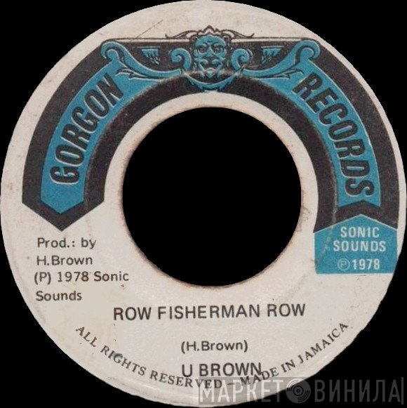U Brown / Crucial Bunny And The Revolutionaries  - Row Fisherman Row / Rowing On The Rio Grande