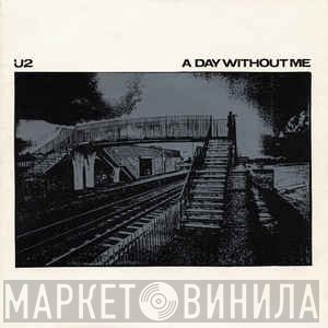 U2 - A Day Without Me