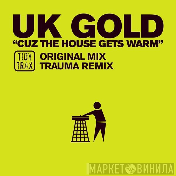 UK Gold  - Cuz The House Gets Warm