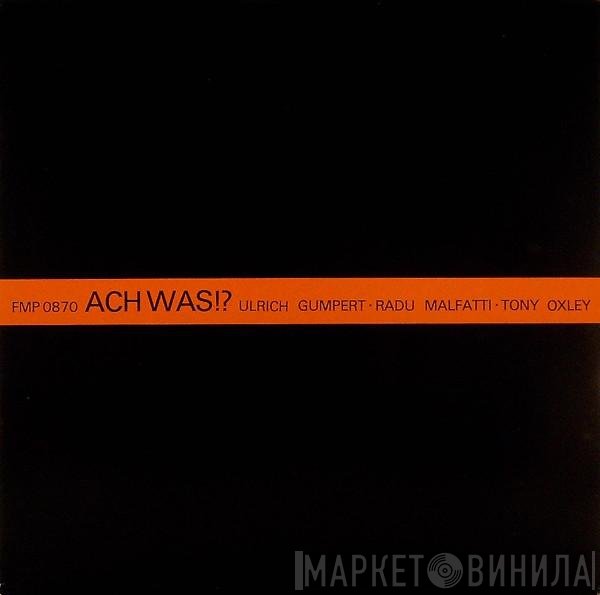 Ulrich Gumpert · Radu Malfatti · Tony Oxley  - Ach Was!?