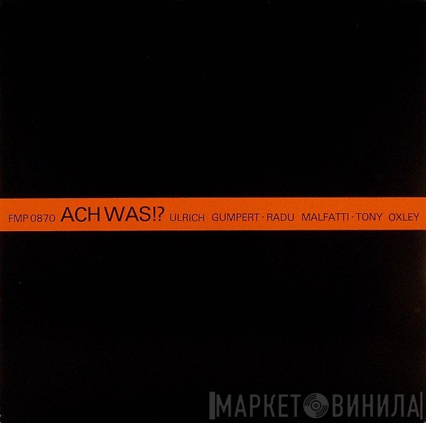Ulrich Gumpert / Radu Malfatti / Tony Oxley  - Ach Was!?
