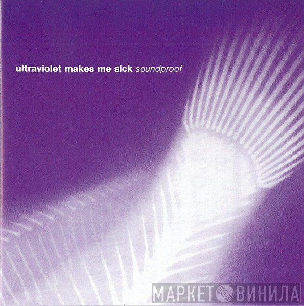 Ultraviolet Makes Me Sick - Soundproof