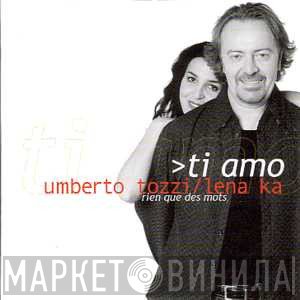 Umberto Tozzi / Lena Ka  - Ti Amo
