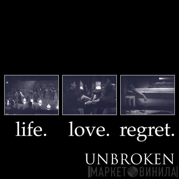Unbroken - Life. Love. Regret