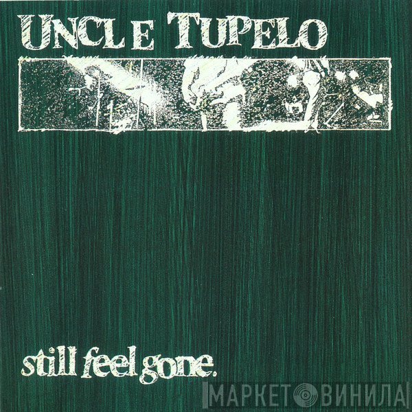 Uncle Tupelo - Still Feel Gone.