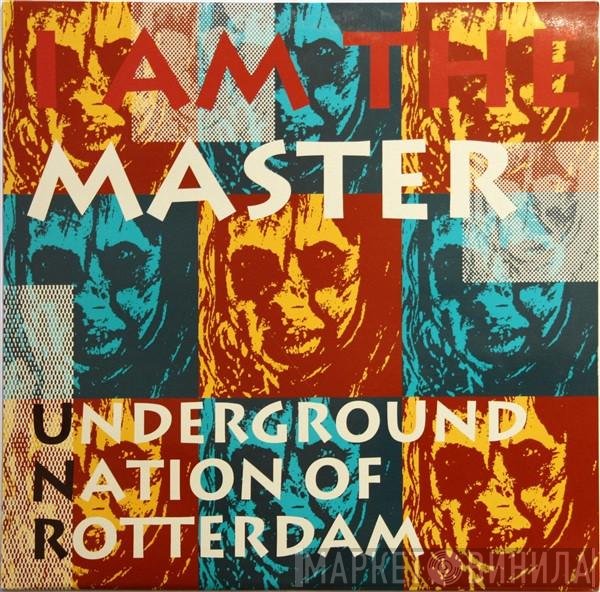 Underground Nation Of Rotterdam - I Am The Master