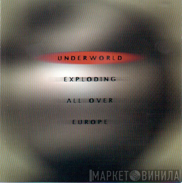 Underworld  - Exploding All Over Europe