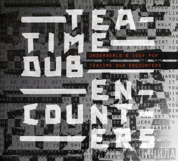 Underworld, Iggy Pop - Teatime Dub Encounters