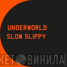 Underworld  - Slow Slippy