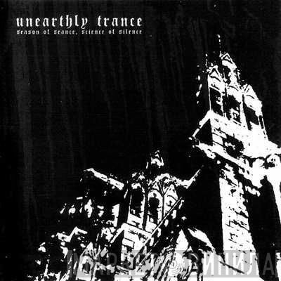 Unearthly Trance - Season Of Seance, Science Of Silence