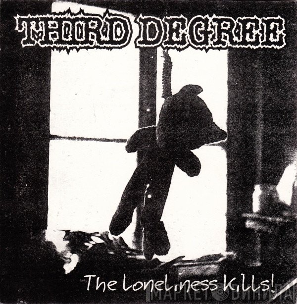 Unholy Grave, Third Degree - The Loneliness Kills! / Bad Luck?