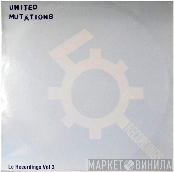  - United Mutations (Lo Recordings Vol 3)