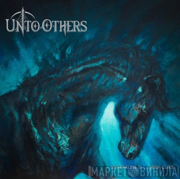 Unto Others - Strength II ...Deep Cuts