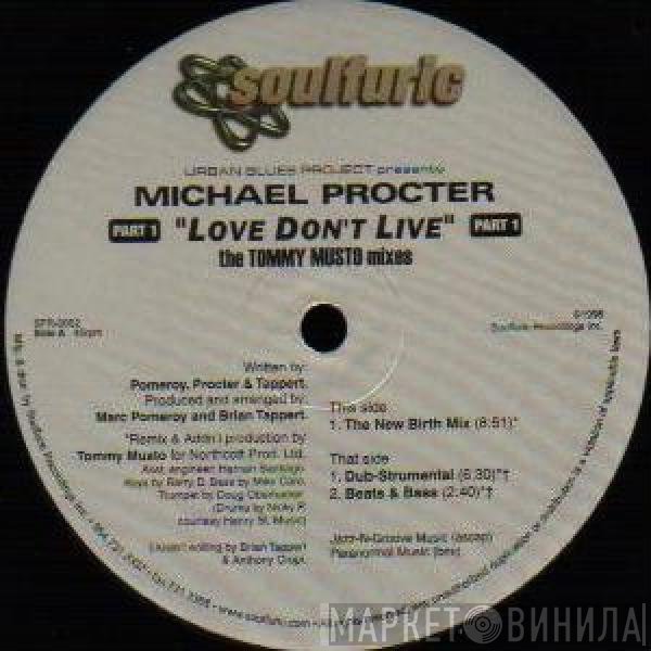 Urban Blues Project, Michael Procter - Love Don't Live (Part 1) (The Tommy Musto Mixes)