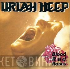 Uriah Heep  - Blood Red Roses