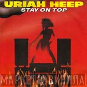 Uriah Heep  - Stay On Top
