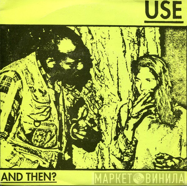Use  - And Then?
