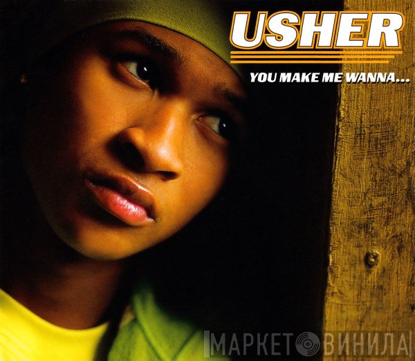 Usher - You Make Me Wanna...