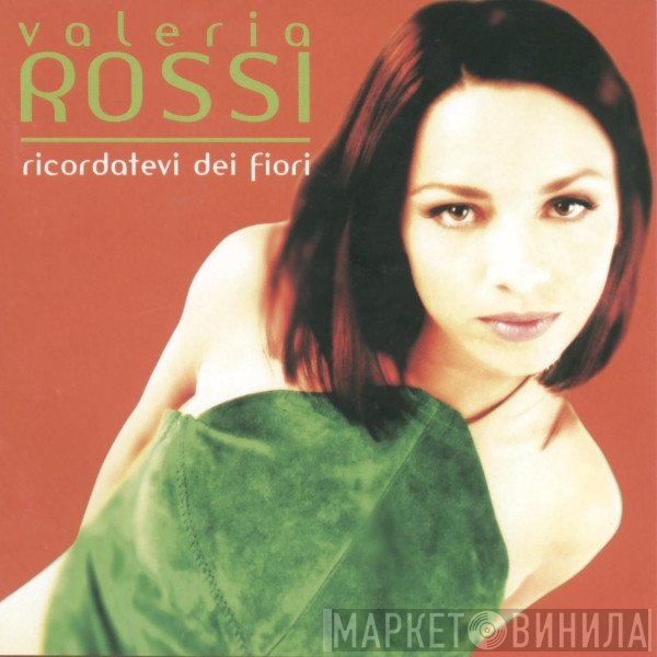 Valeria Rossi - Ricordatevi Dei Fiori