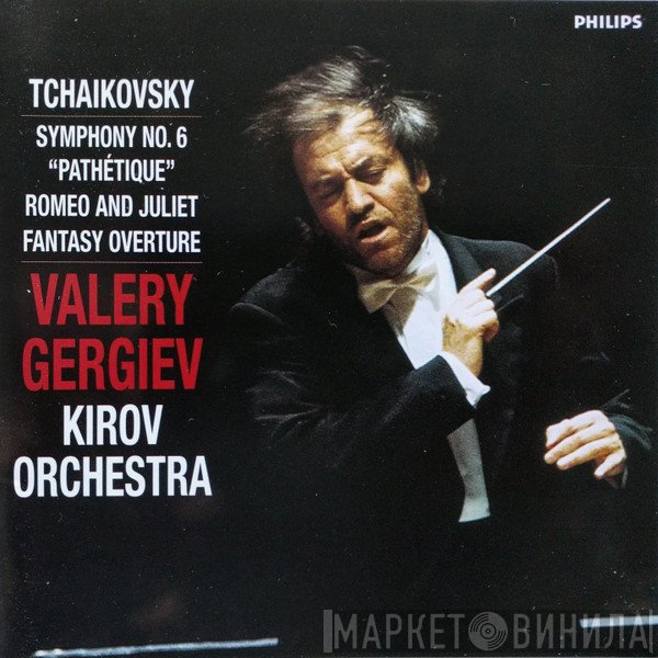 Valery Gergiev, Kirov Orchestra, Pyotr Ilyich Tchaikovsky - Symphony No. 6 "Pathétique" / Romeo And Juliet - Fantasy Ouverture