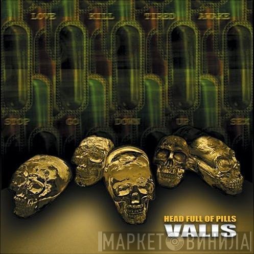 Valis  - Head Full Of Pills
