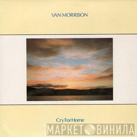 Van Morrison  - Cry For Home