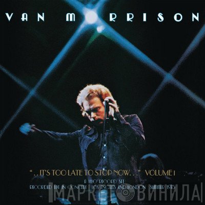 Van Morrison - It's Too Late To Stop Now  Volume I
