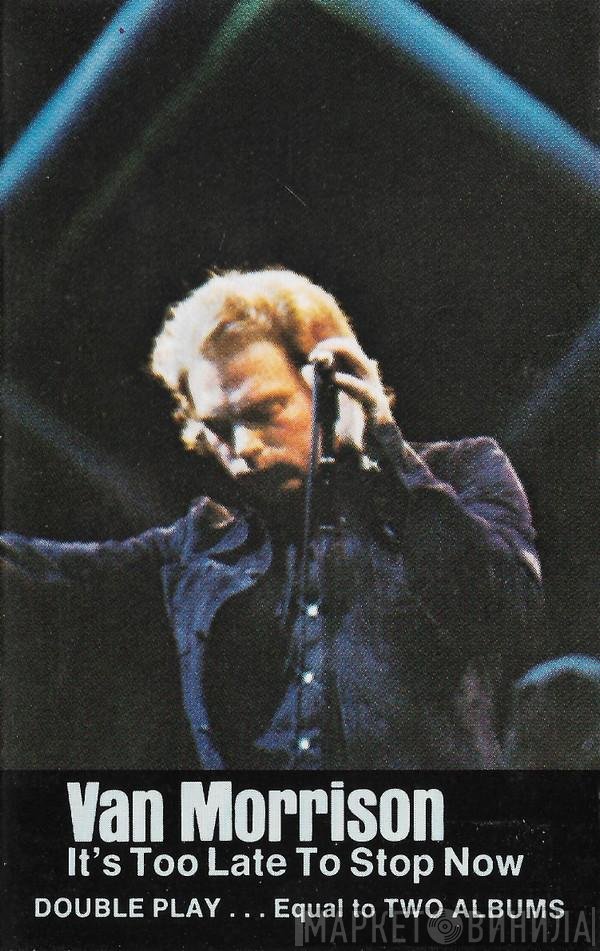 Van Morrison - It's Too Late To Stop Now