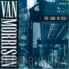 Van Morrison  - Too Long In Exile