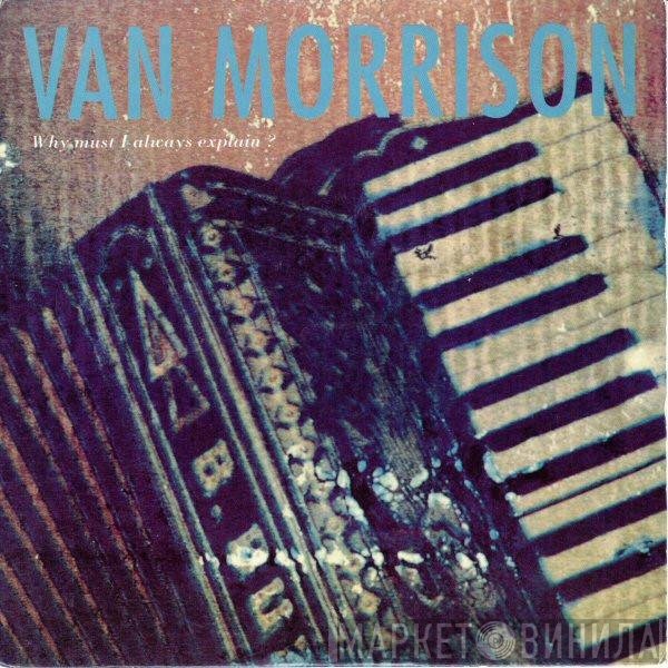 Van Morrison  - Why Must I Always Explain ?