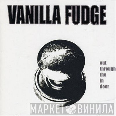 Vanilla Fudge  - Out Through The In Door