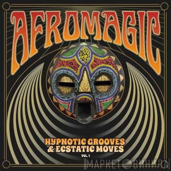 Various - Afromagic: Hypnotic Grooves &amp; Ecstatic Moves Vol 1