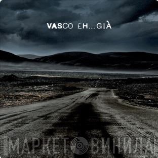 Vasco Rossi  - Eh...già