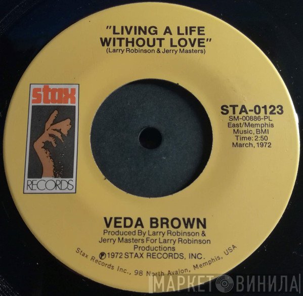 Veda Brown - Living A Life Without Love / Take It Off Her (And Put It On Me)