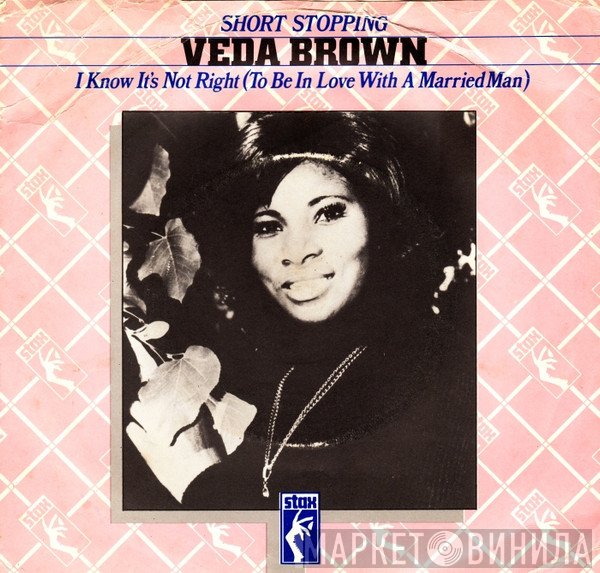 Veda Brown - Short Stopping / I Know It's Not Right (To Be In Love With A Married Man)