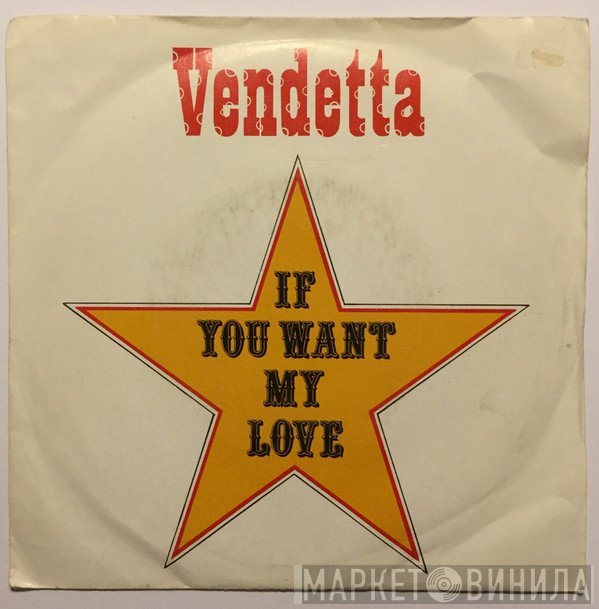 Vendetta  - If You Want My Love