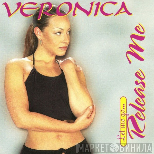 Veronica  - Let Me Go...Release Me