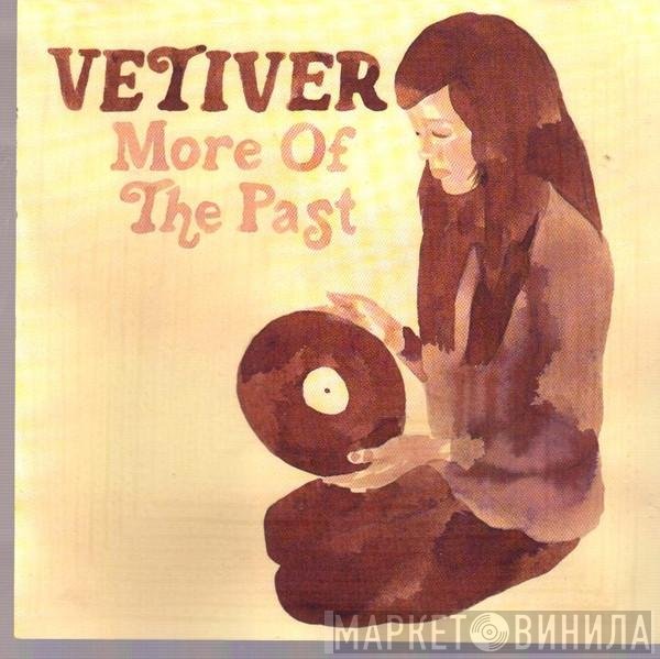 Vetiver - More Of The Past