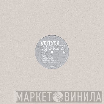 Vetiver - You May Be Blue (Neighbors Remix) / Been So Long (Neighbors Remix)