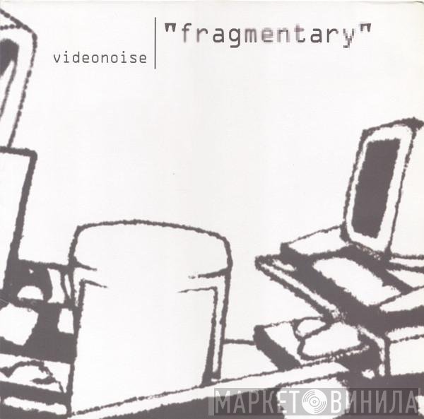 Videonoise  - Fragmentary
