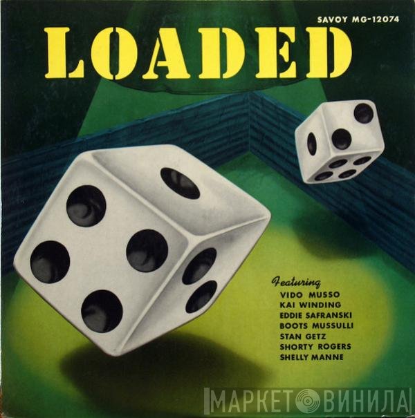 Vido Musso, Kai Winding, Eddie Safranski, Boots Mussulli, Stan Getz, Shorty Rogers, Shelly Manne  - Loaded
