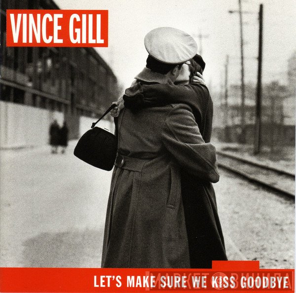 Vince Gill - Let's Make Sure We Kiss Goodbye