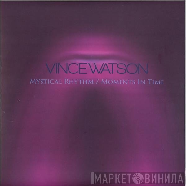 Vince Watson - Mystical Rhythm / Moments In Time