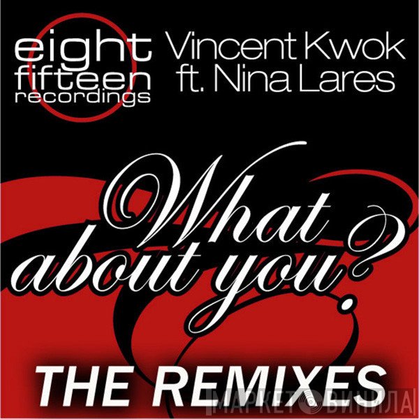 Vincent Kwok Featuring Nina Lares  - What About You? (The Remixes)