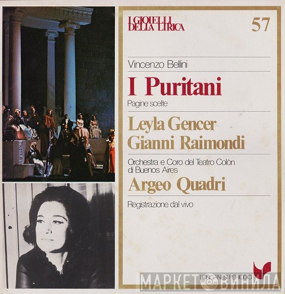 Vincenzo Bellini / Leyla Gencer / Gianni Raimondi / Orquesta Estable Del Teatro Colón E Coro Del Teatro Colón / Argeo Quadri  - I Puritani