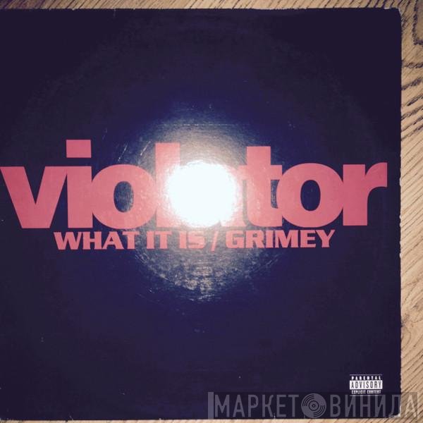 Violator  - What It Is / Grimey